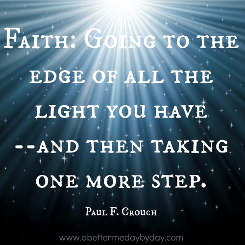 Faith-Take one more step. Encouragement and Inspiration at www.abettermedaybyday.com